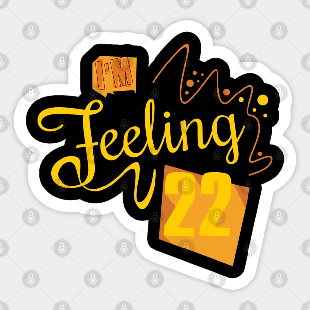 I'm feeling 22 Sticker by Degiab